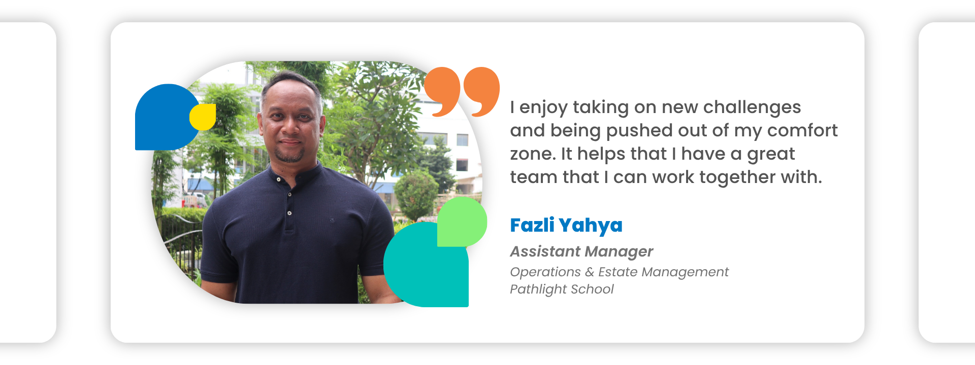Fazli Yahya: I enjoy taking on new challenges and being pushed out of my comfort zone. It helps that I have a great team that I can work together with.